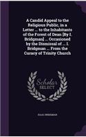 A Candid Appeal to the Religious Public, in a Letter ... to the Inhabitants of the Forest of Dean [By I. Bridgman] ... Occasioned by the Dismissal of ... I. Bridgman ... From the Curacy of Trinity Church