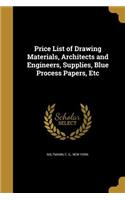 Price List of Drawing Materials, Architects and Engineers, Supplies, Blue Process Papers, Etc