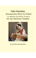 Felix Horetzky: Amusemens Pour La Guitar in Tablature and Modern Notation for the Baritone Ukulele