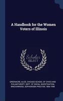 A HANDBOOK FOR THE WOMEN VOTERS OF ILLIN