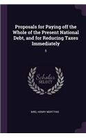 Proposals for Paying off the Whole of the Present National Debt, and for Reducing Taxes Immediately