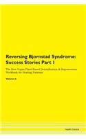 Reversing Bjornstad Syndrome: Success Stories Part 1 The Raw Vegan Plant-Based Detoxification & Regeneration Workbook for Healing Patients. Volume 6