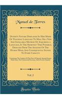 Dufief's Nature Displayed in Her Mode of Teaching Language to Man, or a New and Infallible Method of Acquiring a Language, in the Shortest Time Possible, Deduced from the Analysis of the Human Mind, and Consequently Suited to Every Capacity, Vol. 2: Conta