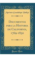 Documentos Para La Historia de California, 1769-1850 (Classic Reprint)