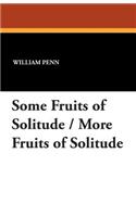 Some Fruits of Solitude / More Fruits of Solitude: (English)