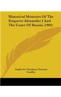 Historical Memoirs Of The Emperor Alexander I And The Court Of Russia (1904)