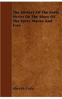 The History Of The Forty Vezirs Or The Story Of The Forty Morns And Eves