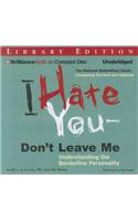 I Hate You--Don't Leave Me: Understanding the Borderline Personality