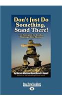 Don't Just Do Something, Stand There!: Ten Principles for Leading Meetings That Matter