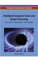 Intelligent Computer Vision and Image Processing: Innovation, Application, and Design