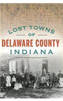 Lost Towns of Delaware County, Indiana