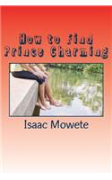 How to Find Prince Charming: A Quick Guide For Ladies Who Desire Male Partners(English)