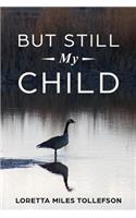 But Still My Child