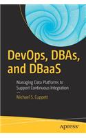DevOps, DBAs, and DBaaS: Managing Data Platforms to Support Continuous Integration