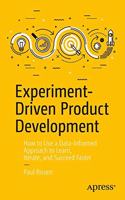 Experiment-Driven Product Development: How To Use A Data-Informed Approach To Learn, Iterate, And Succeed Faster