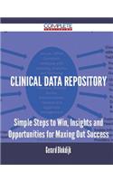 Clinical Data Repository - Simple Steps to Win, Insights and Opportunities for Maxing Out Success