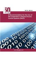 A Recommendation for the Use of PIV Credentials in Physical Access Control Systems (PACS)