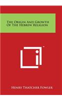 Origin and Growth of the Hebrew Religion