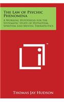 Law of Psychic Phenomena: A Working Hypothesis for the Systematic Study of Hypnotism, Spiritism and Mental Therapeutics