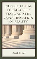 Neoliberalism, the Security State, and the Quantification of Reality