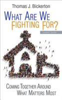 What Are We Fighting For? Leader Guide: Coming Together Around What Matters Most