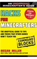 Hacks for Minecrafters: Command Blocks: The Unofficial Guide to Tips and Tricks That Other Guides Won't Teach You