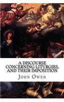 A Discourse Concerning Liturgies, and their Imposition