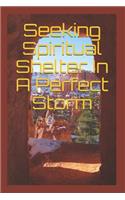 Seeking Spiritual Shelter In A Perfect Storm