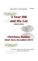 Short Stories 3 Year Old and His Cat and Christmas Holiday Short Story Dec 2015: Short Stories