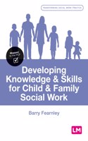 Developing Knowledge and Skills for Child and Family Social Work: (Transforming Social Work Practice Series)