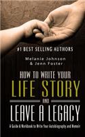 How to Write Your Life Story and Leave a Legacy: A Story Starter Guide & Workbook to Write your Autobiography and Memoir