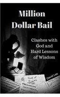 Million Dollar Bail: Clashes with God and Hard Lessons of Wisdom