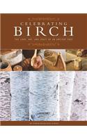 Celebrating Birch: The Lore, Art, and Craft of an Ancient Tree