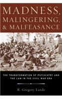Madness, Malingering, and Malfeasance: The Transformation of Psychiatry and the Law in the Civil War Era