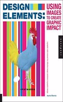 Design Elements, Using Images to Create Graphic Impact: a graphic style manual for effective image solutions in graphic design