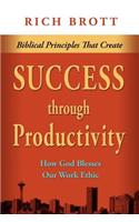 Biblical Principles That Create Success Through Productivity