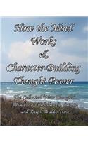 How the Mind Works & Character-Building Thought Power: The Collected New Thought Wisdom of Christian D. Larson and Ralph Waldo Trine: The Collected New Thought Wisdom of Christian D. Larson and Ralph Waldo Trine