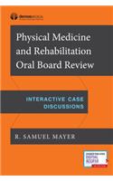 Physical Medicine and Rehabilitation Oral Board Review