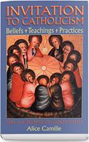 Invitation to Catholicism: Beliefs + Teachings + Practices