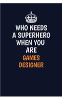 Who Needs A Superhero When You Are Games Designer