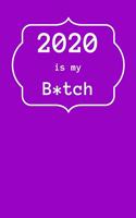 2020 is my B*tch