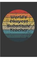World's Okayest Substitute Teacher Notebook: Lined Journal, 120 Pages, 6 x 9, Funny Dream Job, Starting New Career Gag Gift Journal Matte Finish