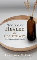 Naturally Healed the Holistic Way