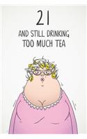 21 & Still Drinking Too Much Tea: Funny Women's 21st Birthday 122 Page Diary Journal Notebook Gift For Coffee Lovers