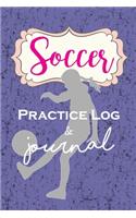 Soccer Practice Log & Journal: An Awesome Girls Journal or Notebook for a Soccer player to record all the vital information for the season.