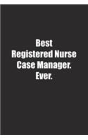 Best Registered Nurse Case Manager. Ever.: Lined notebook