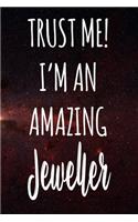 Trust Me! I'm An Amazing Jeweller: The perfect gift for the professional in your life - Funny 119 page lined journal!