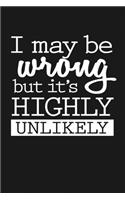 I May Be Wrong But It's Unlikely: Notebook: Funny Blank Lined Journal
