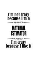 I'm Not Crazy Because I'm A Material Estimator I'm Crazy Because I like It