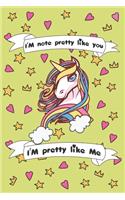 I'm Not Pretty Like You I'am Pretty Like me: Funny Unicorn Notebook / Journal, Gift for Girls 120 Pages of 6×9 inch Blank Paper for note, SoftCover, Matte-Finish For Kids